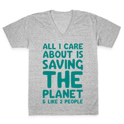All I Care About Is Saving The Planet For Like Two People V-Neck Tee Shirt