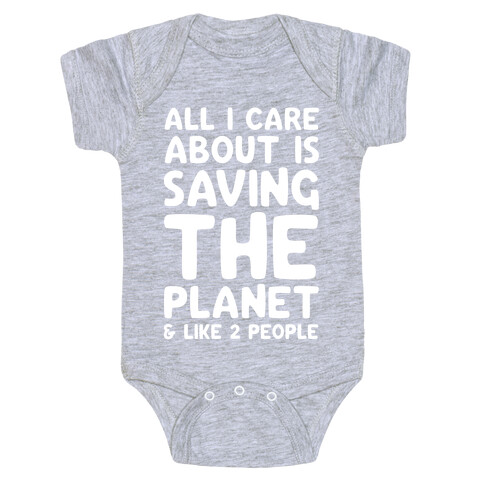 All I Care About Is Saving The Planet & Like Two People Baby One-Piece