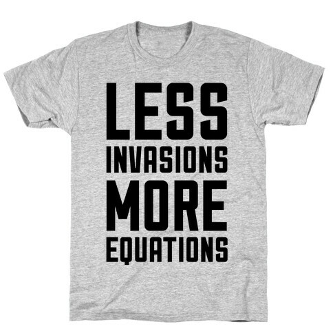Less Invasions More Equations T-Shirt