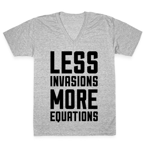 Less Invasions More Equations V-Neck Tee Shirt