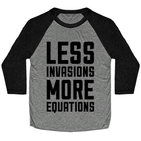 Less Invasions More Equations Baseball Tee