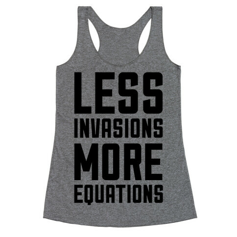 Less Invasions More Equations Racerback Tank Top
