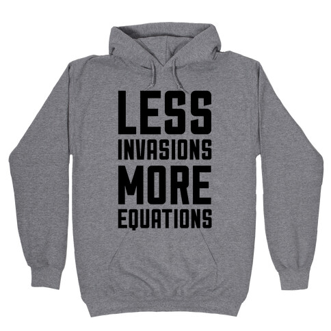 Less Invasions More Equations Hooded Sweatshirt