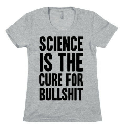 Science Is The Cure For Bullshit Womens T-Shirt