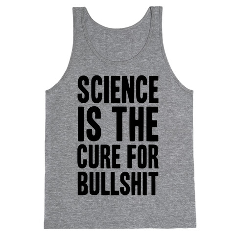 Science Is The Cure For Bullshit Tank Top