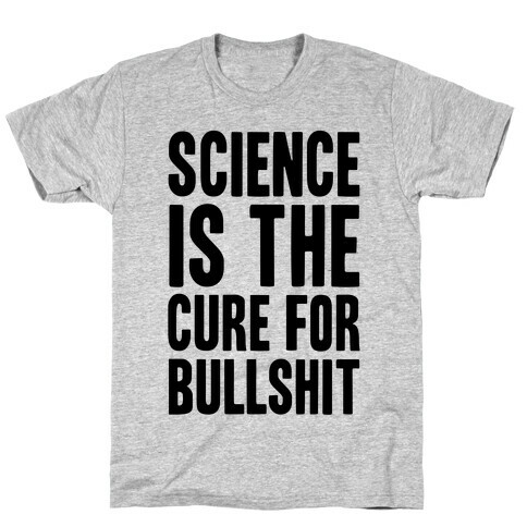 Science Is The Cure For Bullshit T-Shirt