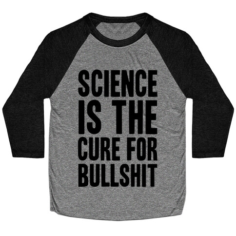 Science Is The Cure For Bullshit Baseball Tee