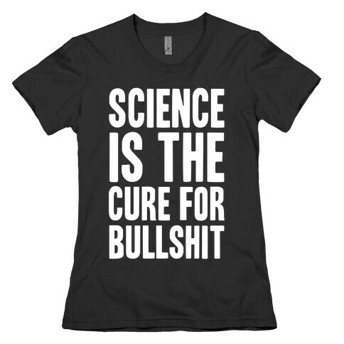 Science Is The Cure For Bullshit Womens T-Shirt