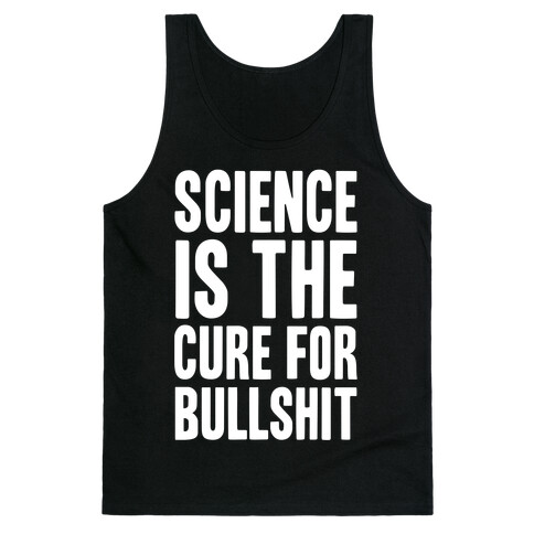 Science Is The Cure For Bullshit Tank Top