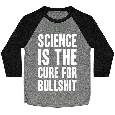 Science Is The Cure For Bullshit Baseball Tee