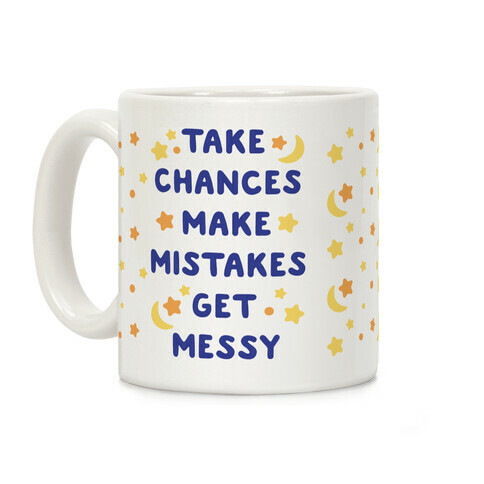 Take Chances Make Mistakes Get Messy Coffee Mug