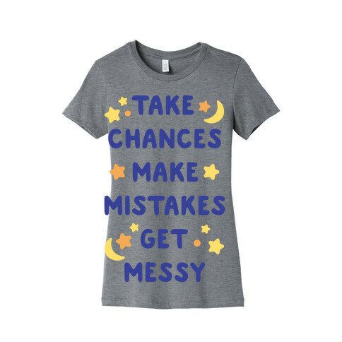 Take Chances Make Mistakes Get Messy Womens T-Shirt