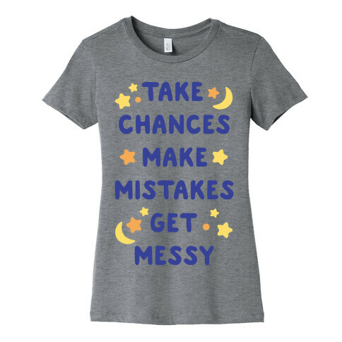 Take Chances Make Mistakes Get Messy Womens T-Shirt