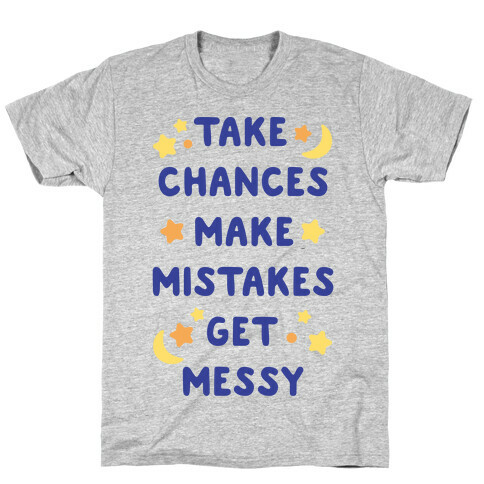 Take Chances Make Mistakes Get Messy T-Shirt