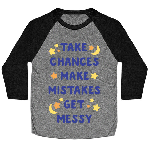 Take Chances Make Mistakes Get Messy Baseball Tee