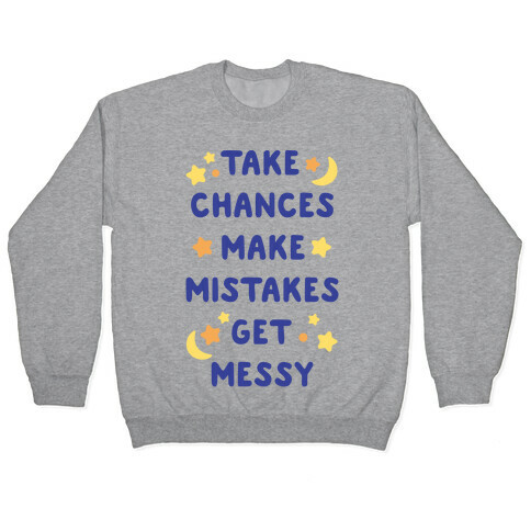 Take Chances Make Mistakes Get Messy Pullover