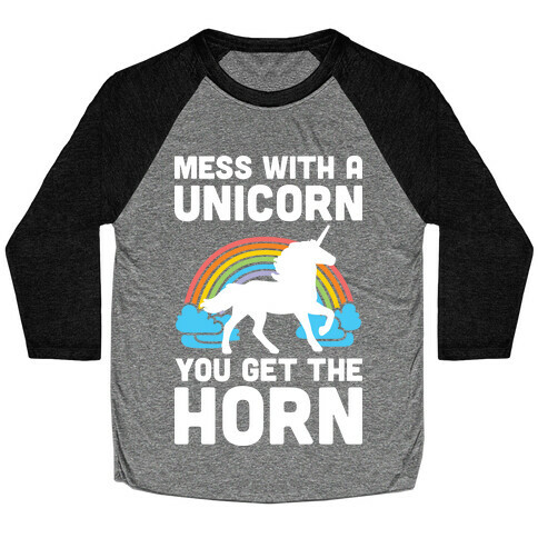 Mess With The Unicorn Get The Horn Baseball Tee