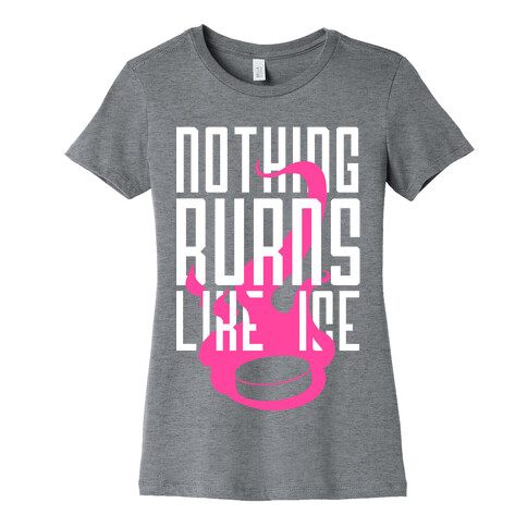 Nothing Burns Like Ice Womens T-Shirt