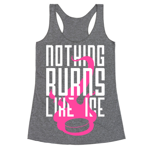 Nothing Burns Like Ice Racerback Tank Top