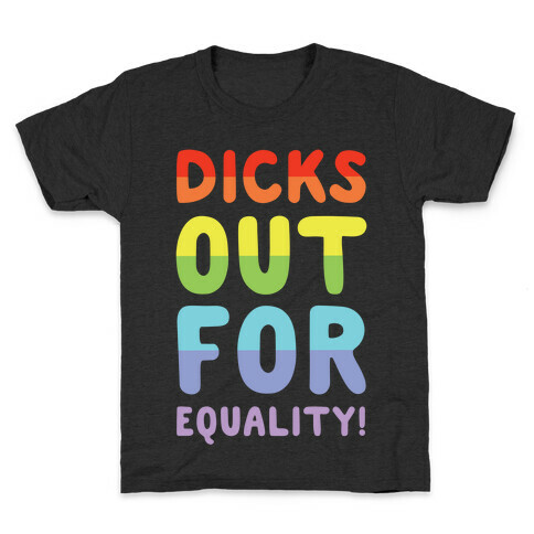 Dicks Out For Equality Kids T-Shirt