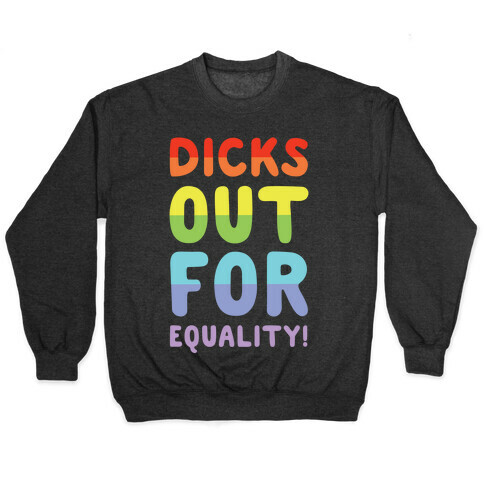 Dicks Out For Equality Pullover