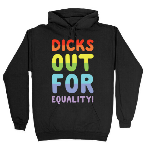 Dicks Out For Equality Hooded Sweatshirt