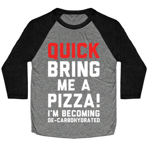 Quick Bring Me A Pizza Baseball Tee