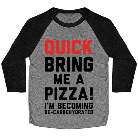 Quick Bring Me A Pizza Baseball Tee