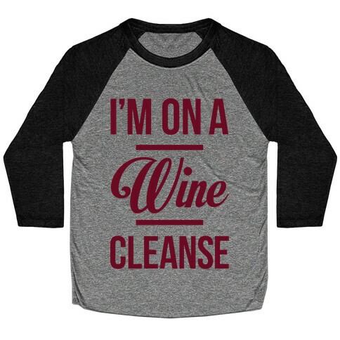 I'm On a Wine Cleanse Baseball Tee