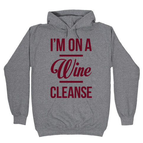 I'm On a Wine Cleanse Hooded Sweatshirt