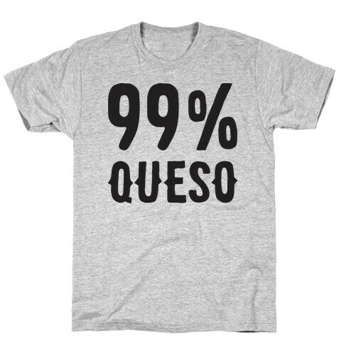 99% Queso T-Shirt