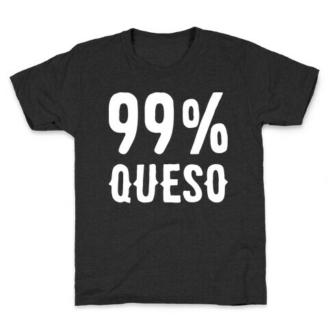 99% Queso Kids T-Shirt