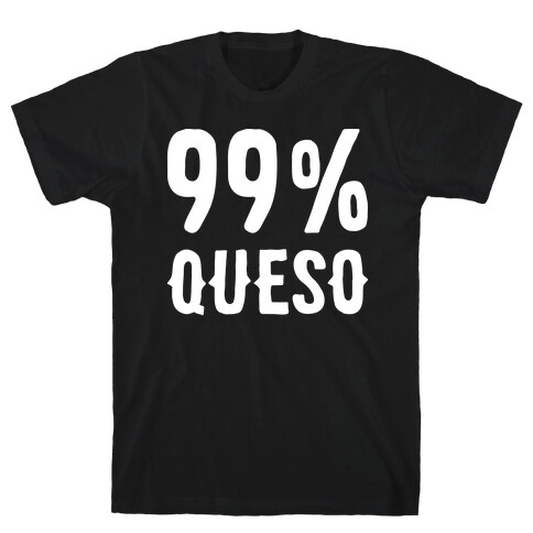 99% Queso T-Shirt