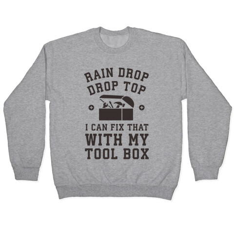 I can Fix That With My Tool Box (Raindrop Parody) Pullover