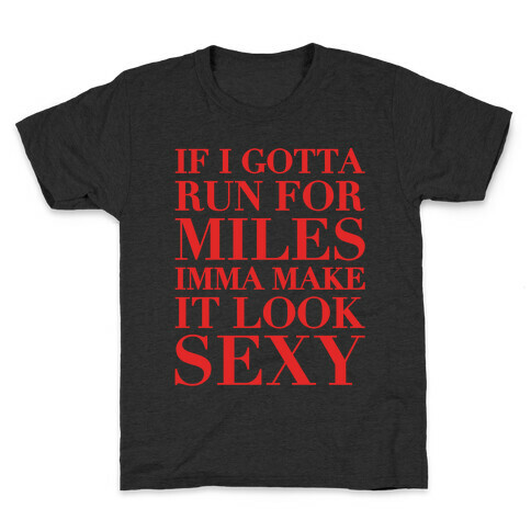 If I Gotta Run For Miles Imma Make It Look Sexy White Print Kids T-Shirt