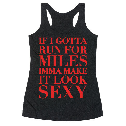 If I Gotta Run For Miles Imma Make It Look Sexy White Print Racerback Tank Top