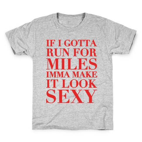 If I Gotta Run For Miles Imma Make It Look Sexy Kids T-Shirt
