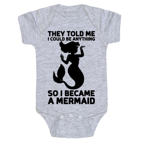 They Told Me I Could Be Anything So I Became A Mermaid Baby One-Piece