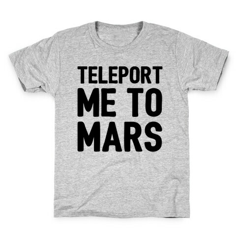 Teleport Me To Mars  Kids T-Shirt