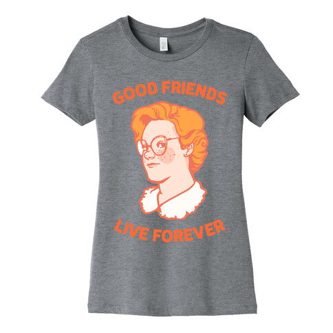 Barb: Good Friends Live Forever Womens T-Shirt
