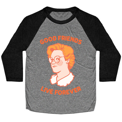 Barb: Good Friends Live Forever Baseball Tee