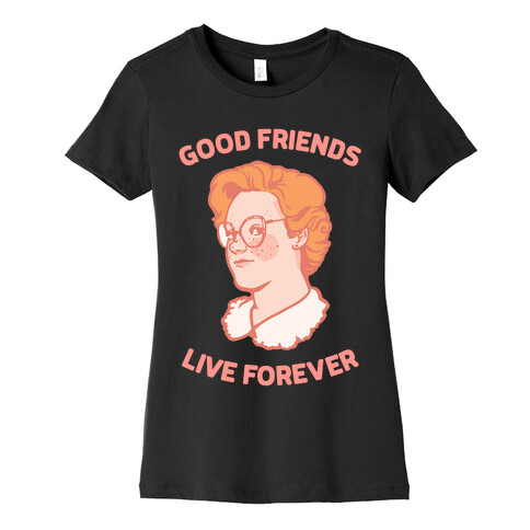 Barb: Good Friends Live Forever Womens T-Shirt