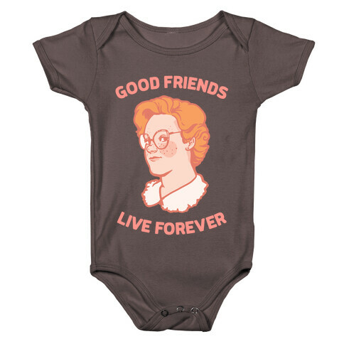 Barb: Good Friends Live Forever Baby One-Piece