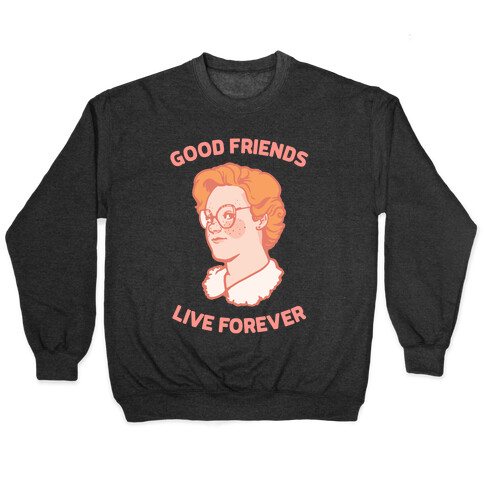 Barb: Good Friends Live Forever Pullover