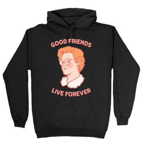 Barb: Good Friends Live Forever Hooded Sweatshirt