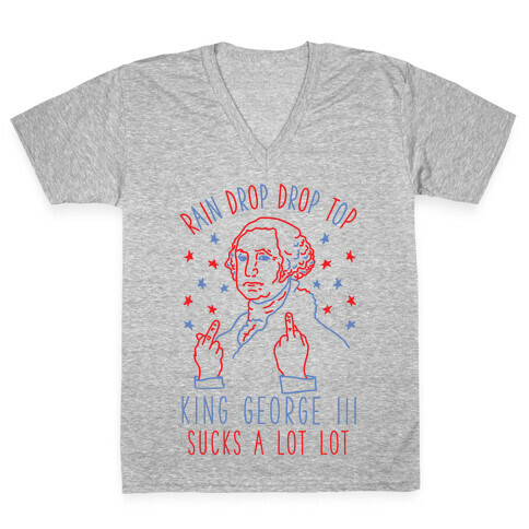 Rain Drop Drop Top King George III Sucks a Lot Lot V-Neck Tee Shirt