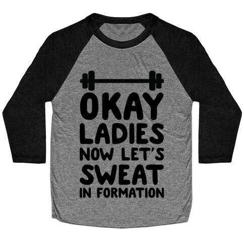 Okay Ladies Now Let's Sweat In Formation Baseball Tee