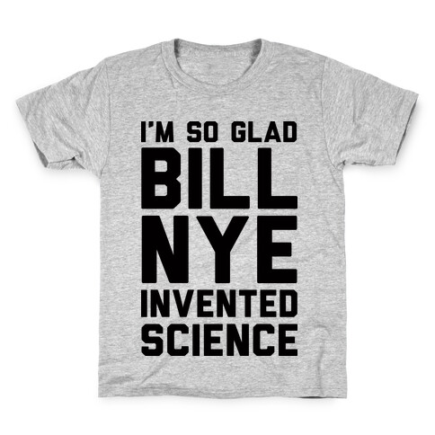 I'm So Glad Bill Nye Invented Science Kids T-Shirt