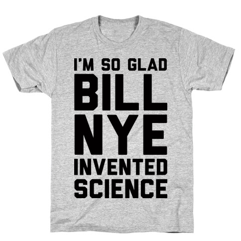 I'm So Glad Bill Nye Invented Science T-Shirt