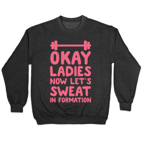 Okay Ladies Now Let's Sweat In Formation Pullover